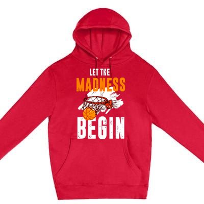 Let The Madness Begin Basketball Premium Pullover Hoodie