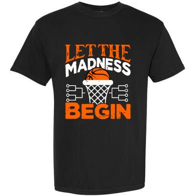 Let The Madness Begin College Madness Basketball Hoodie Garment-Dyed Heavyweight T-Shirt