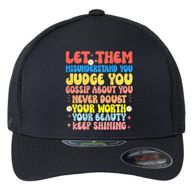 Let Them Misunderstand You Judge You Gossip About You Flexfit Unipanel Trucker Cap