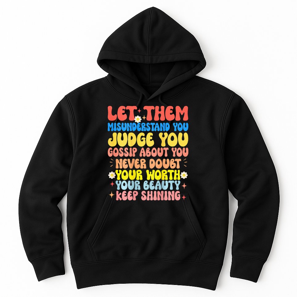 Let Them Misunderstand You Judge You Gossip About You Hoodie