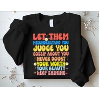 Let Them Misunderstand You Judge You Gossip About You Sweatshirt