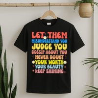 Let Them Misunderstand You Judge You Gossip About You T-Shirt