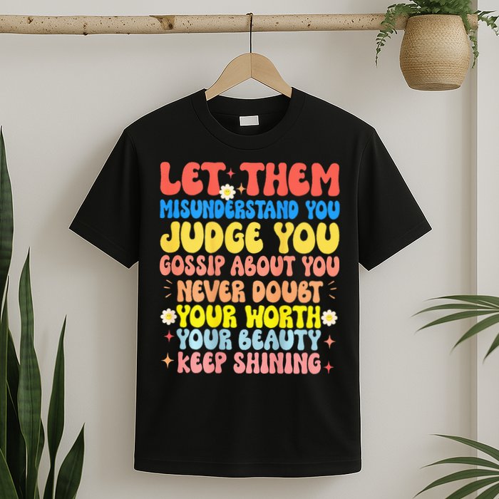 Let Them Misunderstand You Judge You Gossip About You T-Shirt