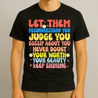 Let Them Misunderstand You Judge You Gossip About You T-Shirt