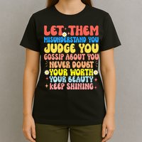 Let Them Misunderstand You Judge You Gossip About You T-Shirt