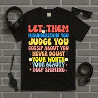 Let Them Misunderstand You Judge You Gossip About You T-Shirt