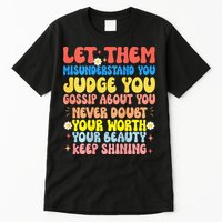 Let Them Misunderstand You Judge You Gossip About You Tall T-Shirt