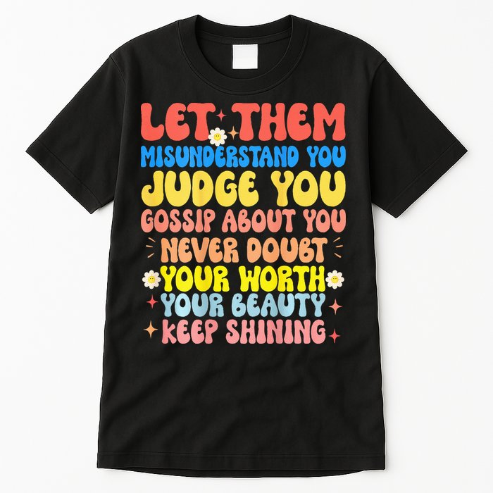 Let Them Misunderstand You Judge You Gossip About You Tall T-Shirt