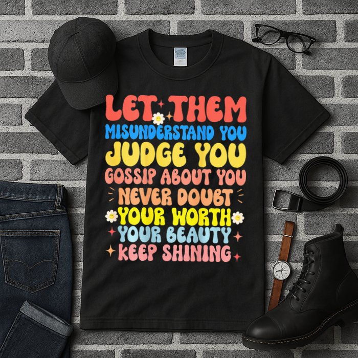 Let Them Misunderstand You Judge You Gossip About You Tall T-Shirt