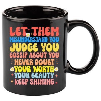 Let Them Misunderstand You Judge You Gossip About You 11oz C Handle Ceramic Mug