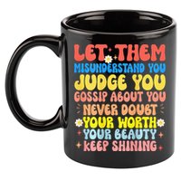 Let Them Misunderstand You Judge You Gossip About You 11oz C Handle Ceramic Mug