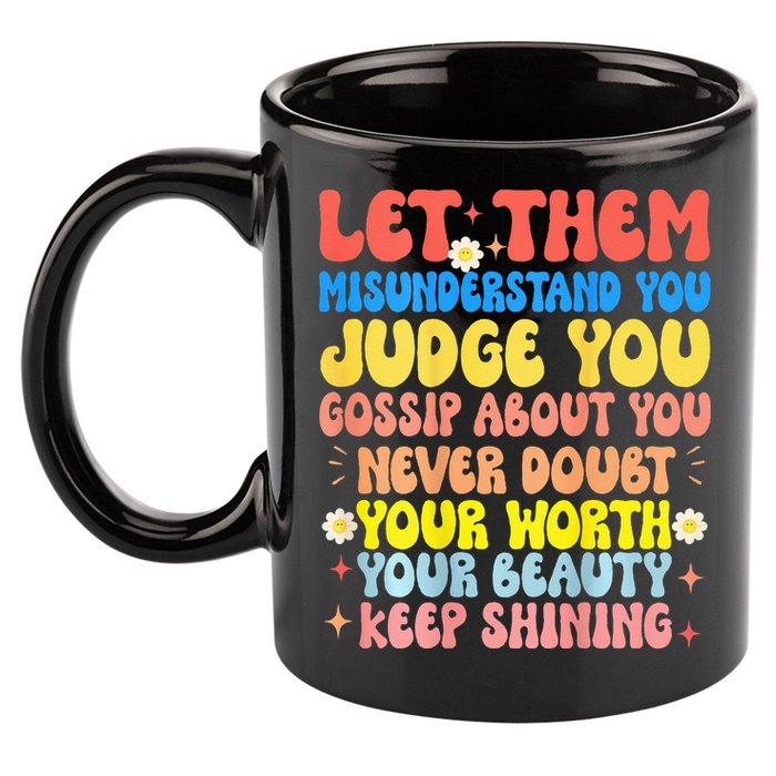 Let Them Misunderstand You Judge You Gossip About You 11oz C Handle Ceramic Mug