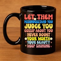 Let Them Misunderstand You Judge You Gossip About You 11oz C Handle Ceramic Mug