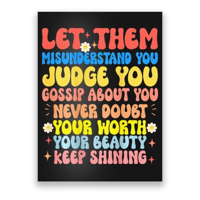 Let Them Misunderstand You Judge You Gossip About You Poster