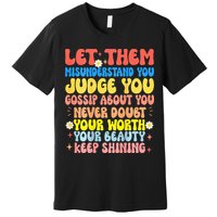 Let Them Misunderstand You Judge You Gossip About You Premium T-Shirt