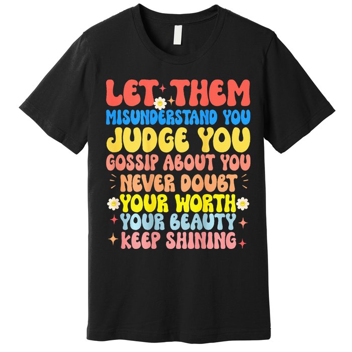 Let Them Misunderstand You Judge You Gossip About You Premium T-Shirt