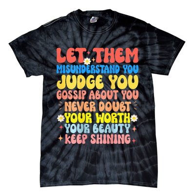 Let Them Misunderstand You Judge You Gossip About You Tie-Dye T-Shirt