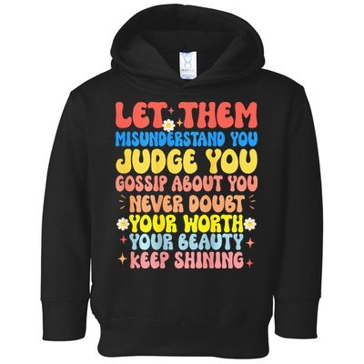 Let Them Misunderstand You Judge You Gossip About You Toddler Hoodie