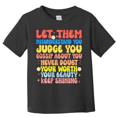 Let Them Misunderstand You Judge You Gossip About You Toddler T-Shirt