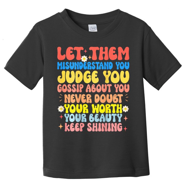 Let Them Misunderstand You Judge You Gossip About You Toddler T-Shirt