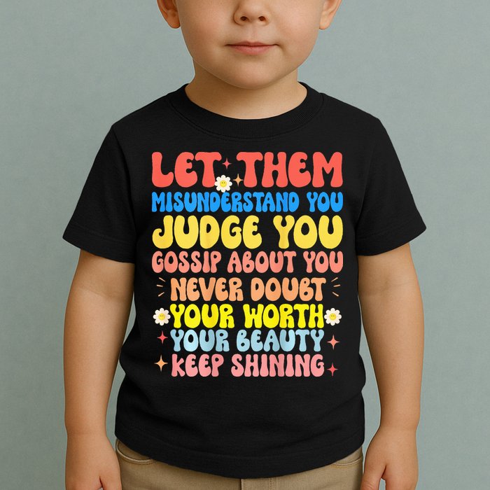 Let Them Misunderstand You Judge You Gossip About You Toddler T-Shirt