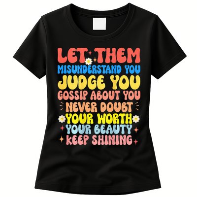 Let Them Misunderstand You Judge You Gossip About You Womens T-Shirt