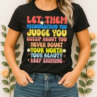 Let Them Misunderstand You Judge You Gossip About You Womens T-Shirt