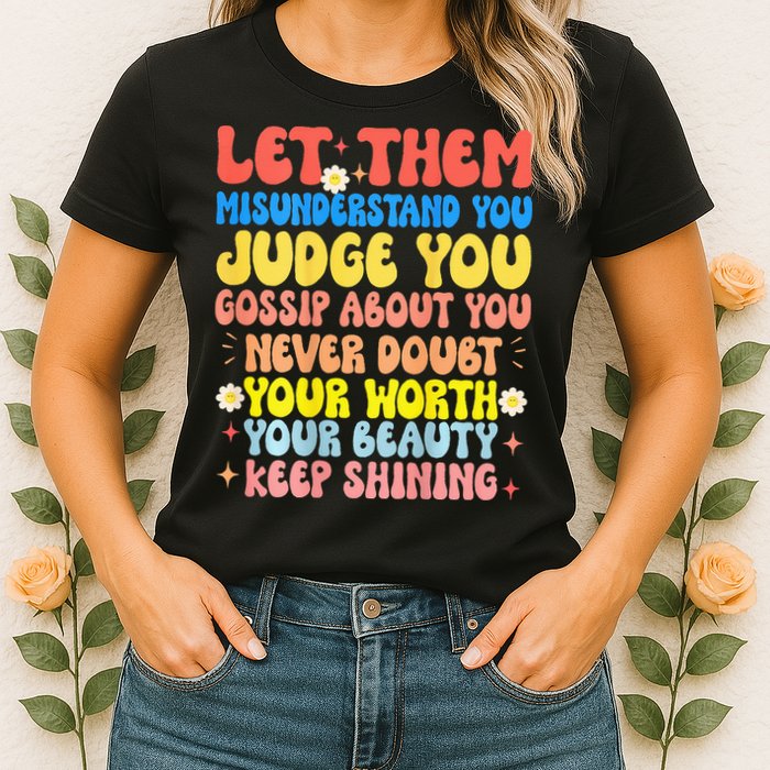 Let Them Misunderstand You Judge You Gossip About You Womens T-Shirt