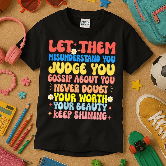 Let Them Misunderstand You Judge You Gossip About You Kids T-Shirt