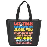 Let Them Misunderstand You Judge You Gossip About You Zip Tote Bag