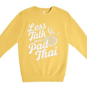 Less Talk More Pad Thai Funny Humor Food Text Joke Premium Crewneck Sweatshirt