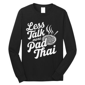 Less Talk More Pad Thai Funny Humor Food Text Joke Long Sleeve Shirt