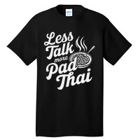 Less Talk More Pad Thai Funny Humor Food Text Joke Tall T-Shirt