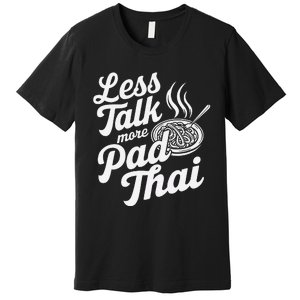 Less Talk More Pad Thai Funny Humor Food Text Joke Premium T-Shirt