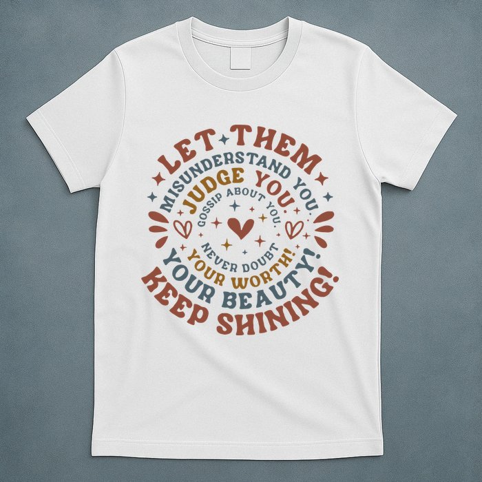Let Them Misunderstand You Judge You Gossip About You T-Shirt