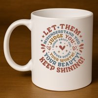 Let Them Misunderstand You Judge You Gossip About You 11oz C Handle Ceramic Mug