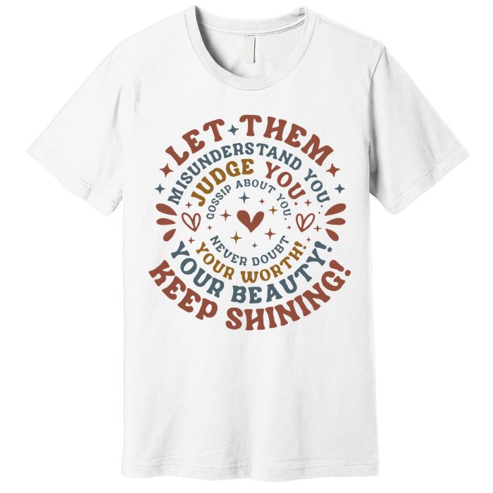 Let Them Misunderstand You Judge You Gossip About You Premium T-Shirt