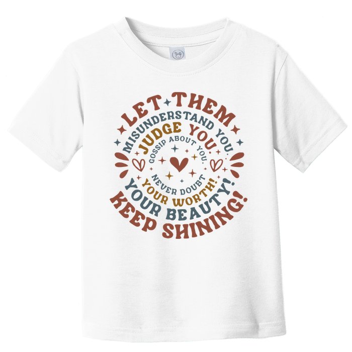 Let Them Misunderstand You Judge You Gossip About You Toddler T-Shirt