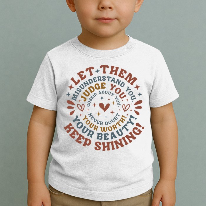 Let Them Misunderstand You Judge You Gossip About You Toddler T-Shirt