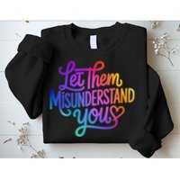 Let Them Misunderstand You Funny Mental Health Sweatshirt