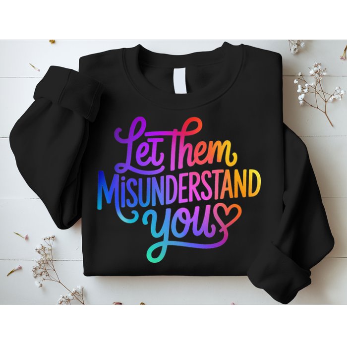 Let Them Misunderstand You Funny Mental Health Sweatshirt