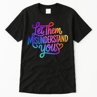 Let Them Misunderstand You Funny Mental Health Tall T-Shirt