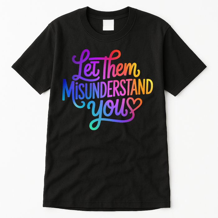 Let Them Misunderstand You Funny Mental Health Tall T-Shirt