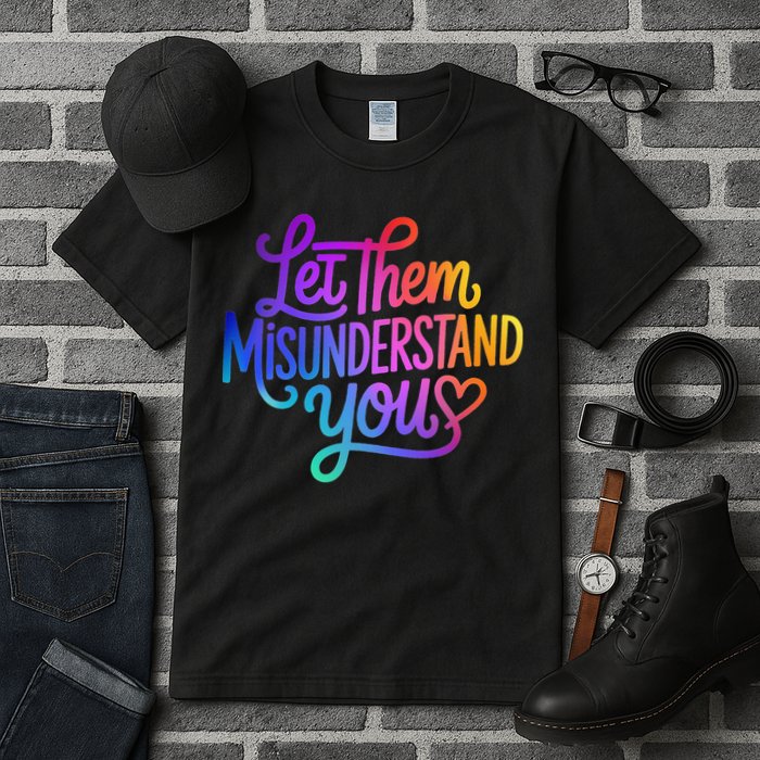 Let Them Misunderstand You Funny Mental Health Tall T-Shirt