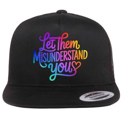 Let Them Misunderstand You Funny Mental Health Flat Bill Trucker Hat
