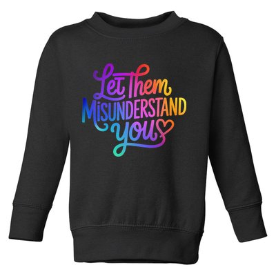 Let Them Misunderstand You Funny Mental Health Toddler Sweatshirt