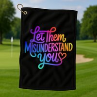 Let Them Misunderstand You Funny Mental Health Golf Towel