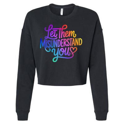 Let Them Misunderstand You Funny Mental Health Cropped Pullover Crew
