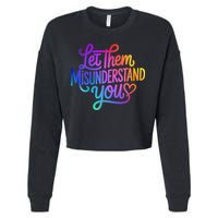 Let Them Misunderstand You Funny Mental Health Cropped Pullover Crew