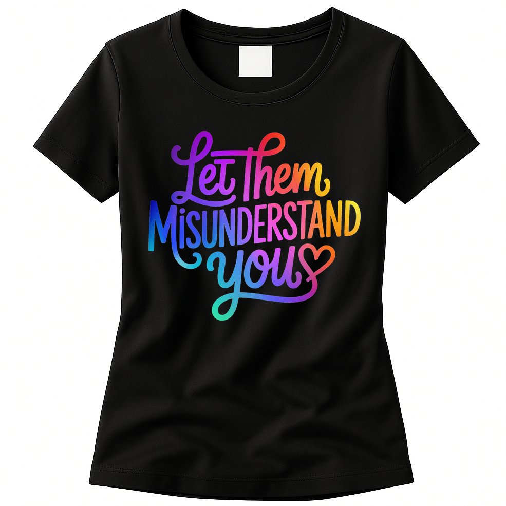 Let Them Misunderstand You Funny Mental Health Womens T-Shirt